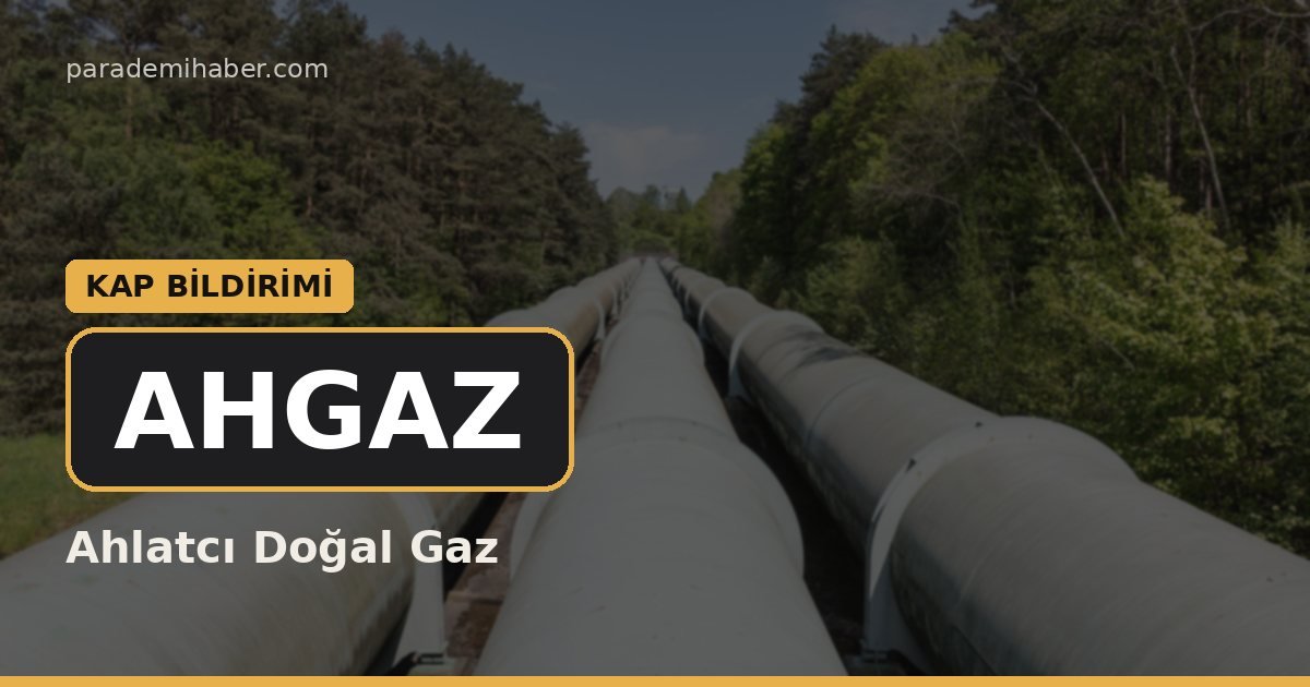 Ahlatcı Doğal Gaz (AHGAZ) — kap bi̇ldi̇ri̇mi̇ haberi görseli