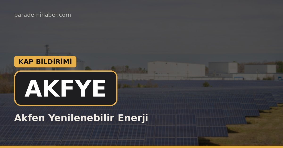 Akfen Yenilenebilir Enerji (AKFYE) — kap bi̇ldi̇ri̇mi̇ haberi görseli