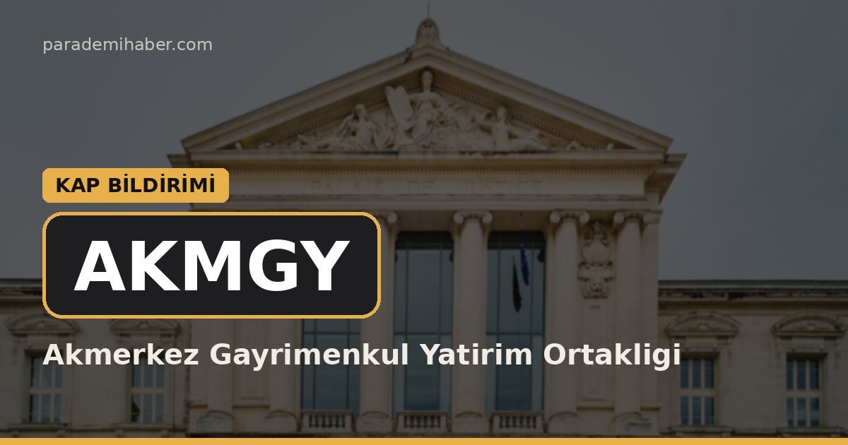 Akmerkez Gayrimenkul Yatirim Ortakligi (AKMGY) — kap bi̇ldi̇ri̇mi̇ haberi görseli