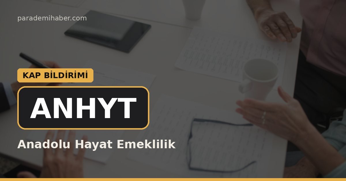 Anadolu Hayat Emeklilik (ANHYT) — kap bi̇ldi̇ri̇mi̇ haberi görseli