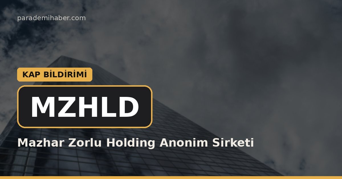 Mazhar Zorlu Holding Anonim Sirketi (MZHLD) — kap bi̇ldi̇ri̇mi̇ haberi görseli