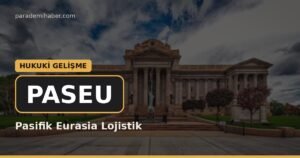Pasifik Eurasia Lojistik (PASEU) — hukuki̇ geli̇şme haberi görseli