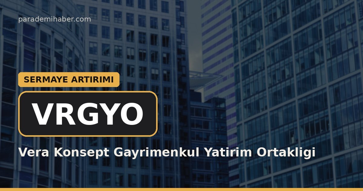 Vera Konsept Gayrimenkul Yatirim Ortakligi (VRGYO) — sermaye artirimi haberi görseli